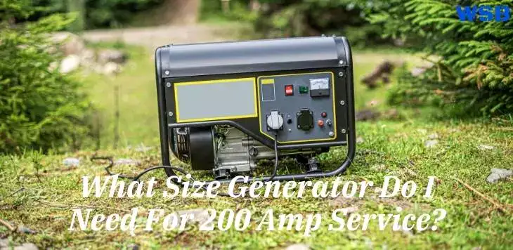 What Size Generator Do I Need For 200 Amp Service?
