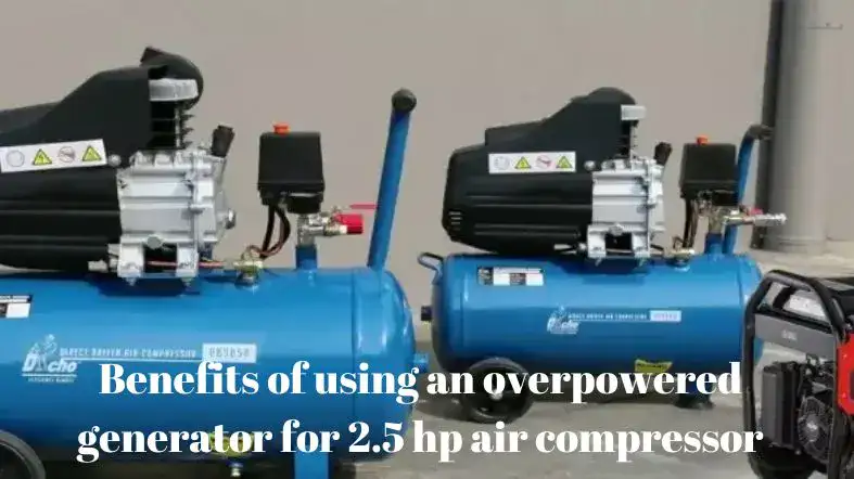 Benefits of using an overpowered generator for 2.5 hp air compressor