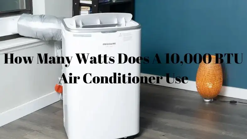 How Many Watts Does A 10,000 BTU Air Conditioner Use?