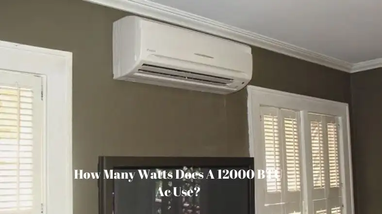 How Many Watts Does A 12000 BTU Ac Use