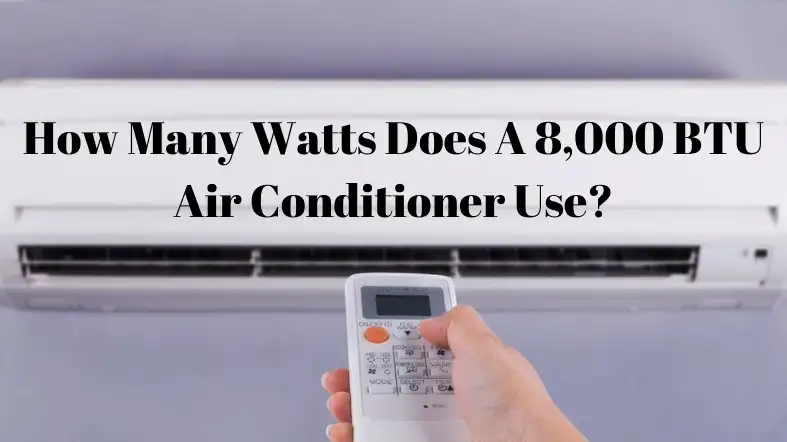 How Many Watts Does A 8,000 BTU Air Conditioner Use