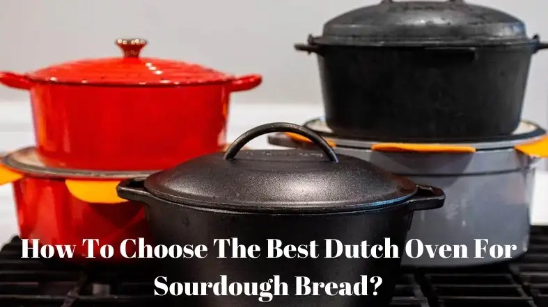 How To Choose The Best Dutch Oven For Sourdough Bread