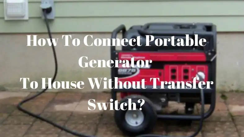 How To Connect Portable Generator To House Without Transfer Switch