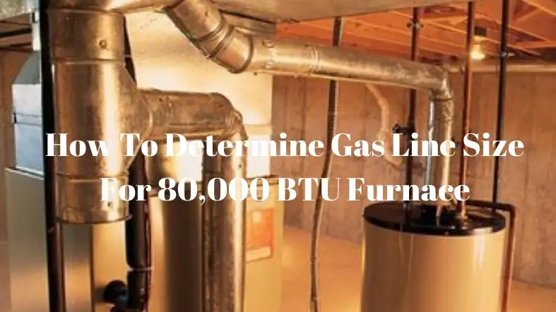 How To Determine Gas Line Size For 80,000 BTU Furnace
