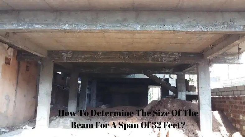 How To Determine The Size Of The Beam For A Span Of 32 Feet