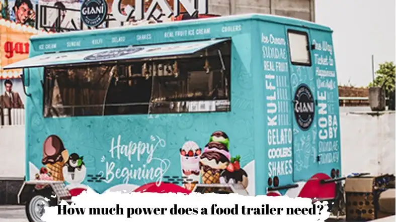 How much power does a food trailer need