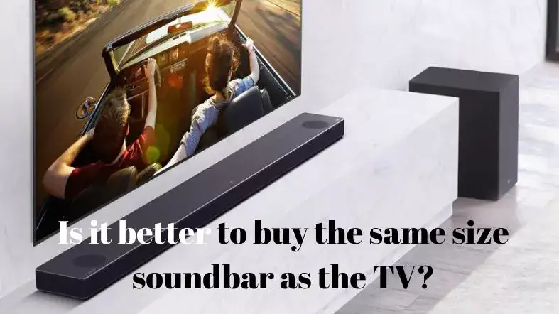 Is It Better To Buy The Same Size Soundbar As The TV