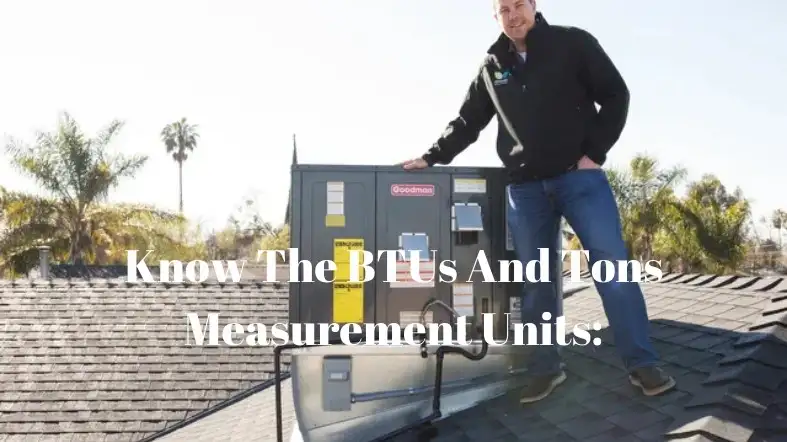 Know The BTUs And Tons Measurement Units