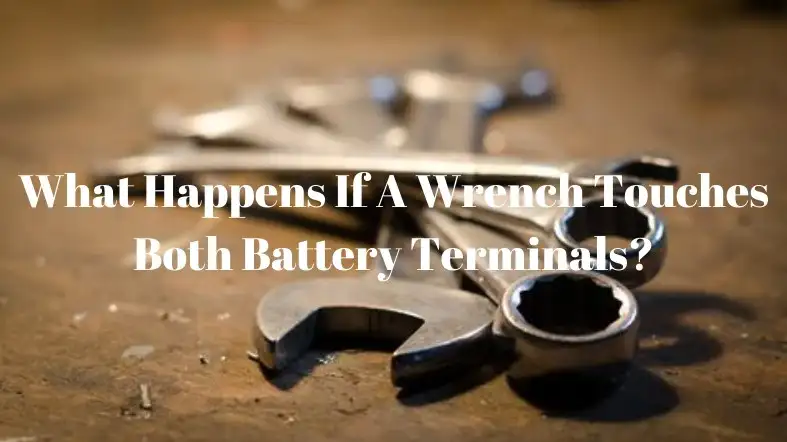 What Happens If A Wrench Touches Both Battery Terminals