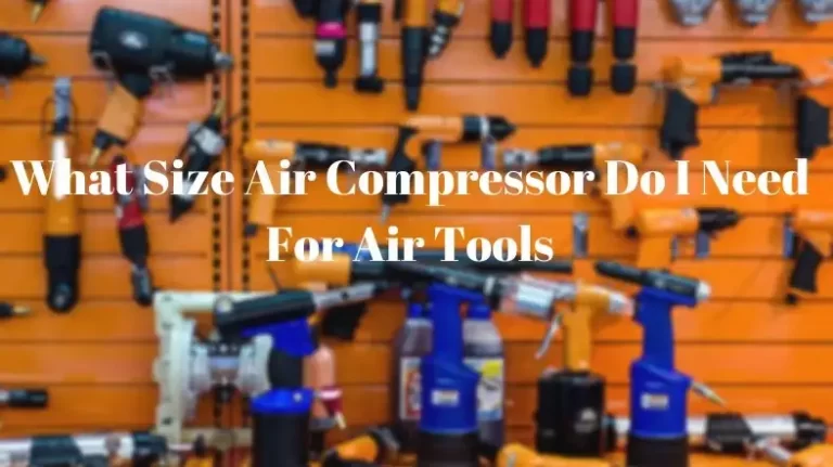 What Size Air Compressor Do I Need For Air Tools