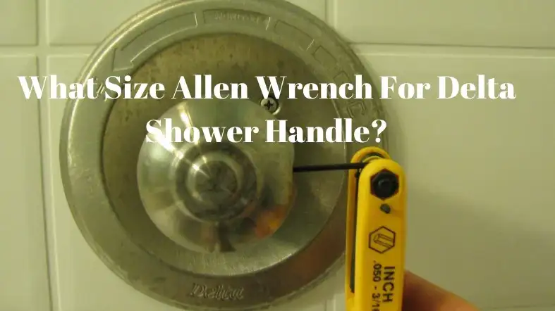 What Size Allen Wrench For Delta Shower Handle