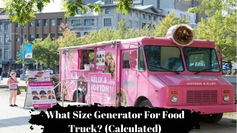 What Size Generator For Food Truck? (Calculated)