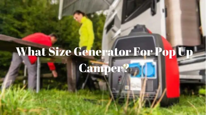 What Size Generator For Pop Up Camper