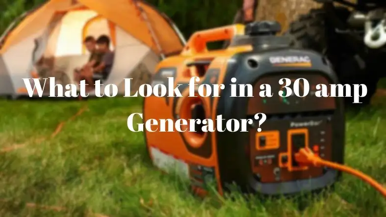 What to Look for in a 30 amp Generator