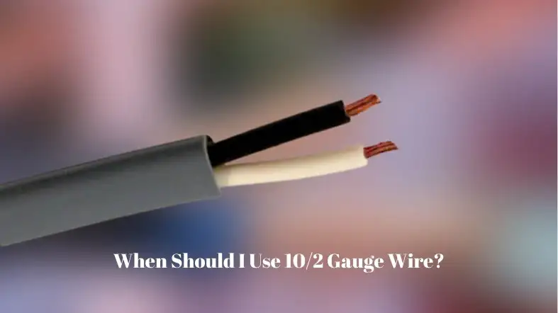 When Should I Use 10/2 Gauge Wire