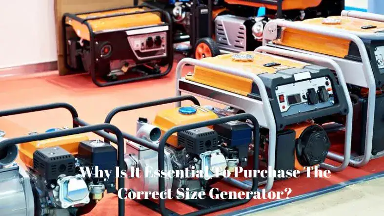 Why Is It Essential To Purchase The Correct Size Generator
